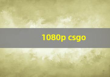 1080p csgo