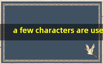 a few characters are used to create翻译