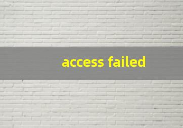 access failed