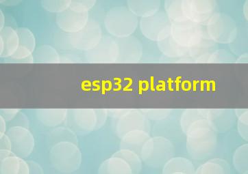 esp32 platform