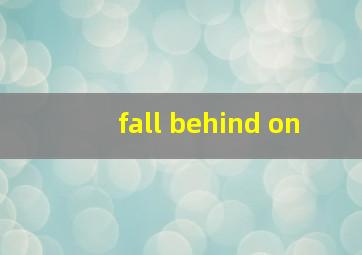 fall behind on