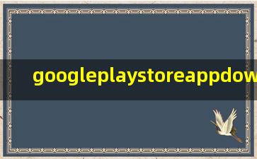 googleplaystoreappdownload app