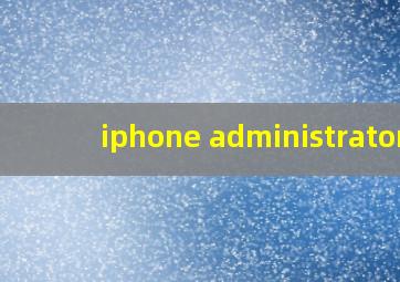 iphone administrator