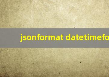 jsonformat datetimeformat