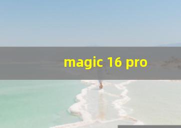 magic 16 pro