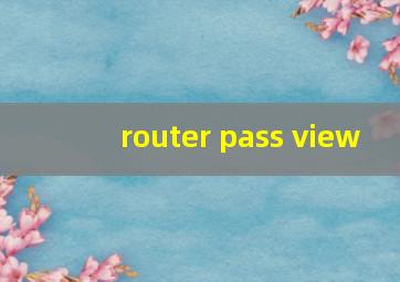 router pass view