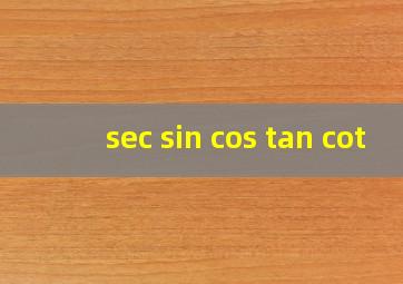 sec sin cos tan cot