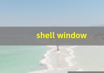 shell window