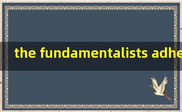 the fundamentalists adhered 翻译