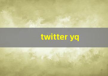 twitter yq