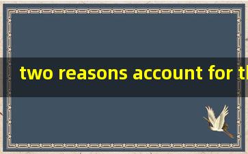 two reasons account for this翻译