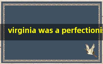 virginia was a perfectionist翻译