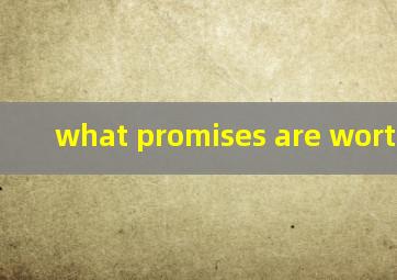 what promises are worth翻译