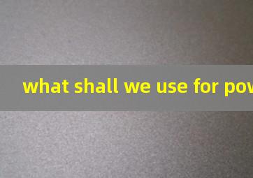 what shall we use for power翻译