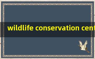 wildlife conservation centre翻译