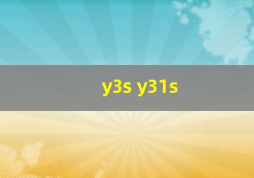 y3s y31s